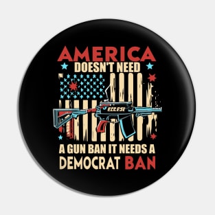 America Doesn't Need A Gun Ban It Needs A Democrat Ban Pin