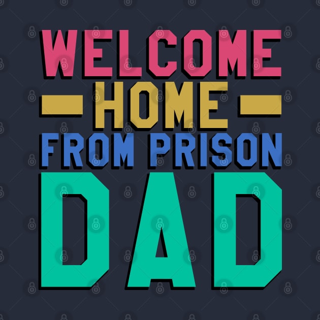 Welcome Home From Prison Dad by Aome Art