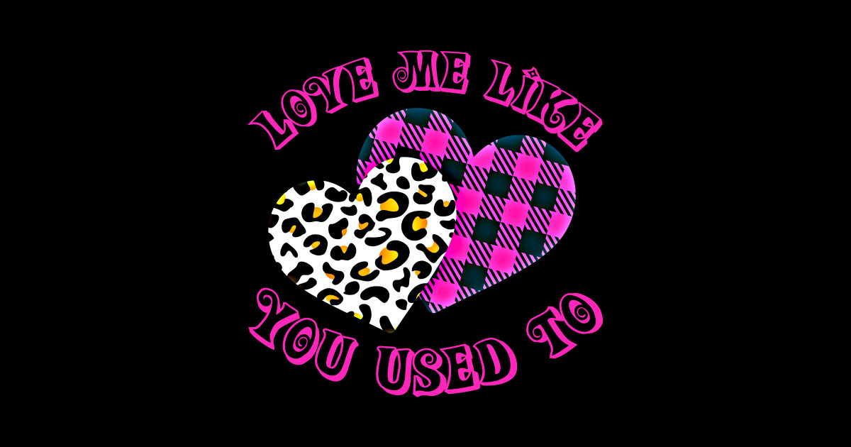 LOVE ME LIKE YOU USED TO VALENTINE Valentines Day Gift Ideas Phone