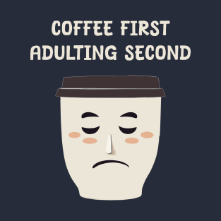 Coffee first Adulting second T-Shirt