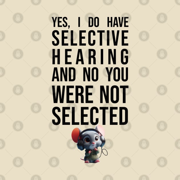 Selective Hearing - Funny - Cute Mouse by Adulting Sucks