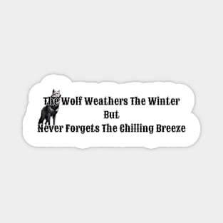 The Wolf Weathers The Winter But Never Forgets The Chilling Breeze Magnet