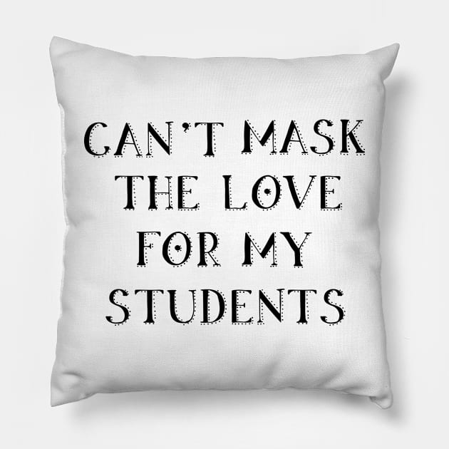 can't mask the love for my students Pillow by yellowpinko