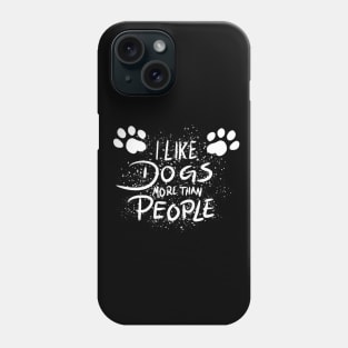 I like dogs more than people! Phone Case