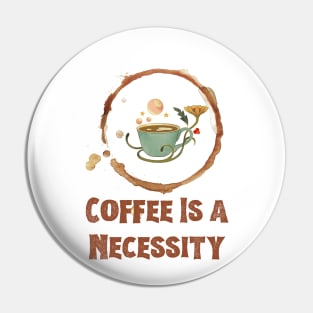 Coffee is a Necessity Pin