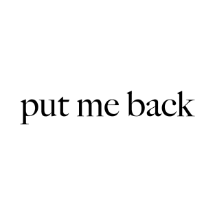 put me back T-Shirt