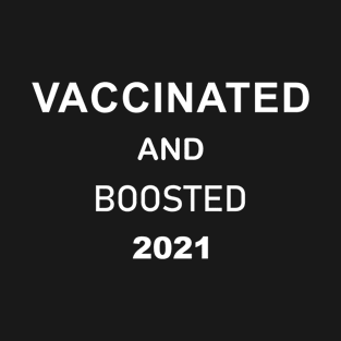 Vaccinated and Boosted 2021 T-Shirt