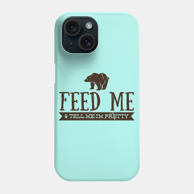 Feed Me and Tell Me I'm Pretty - Bear Phone Case by bearsandbeards