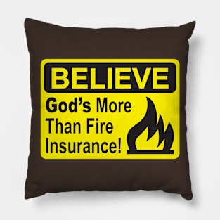 BELIEVE....God's more than Fire Insurance Pillow