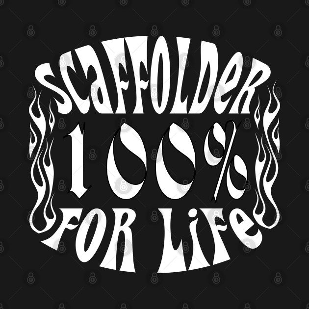 Scaffolder For Life by Scaffoldmob