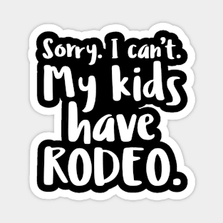 Sorry I Can't My Kids Have Rodeo Funny Mom Magnet