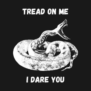 Tread on me. I dare you. T-Shirt