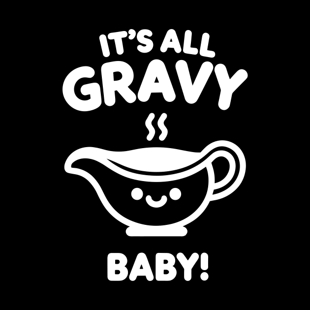 It's All Gravy Baby! by Francois Ringuette