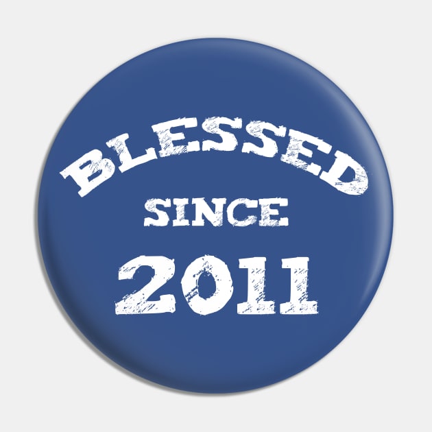 Blessed Since 2011 Cool Blessed Christian Birthday Pin by Happy - Design