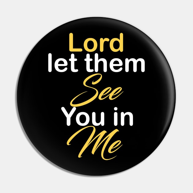 Lord let them see you in me Pin by theshop