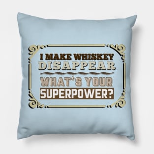 I Make Whiskey Disappear - What's Your Superpower? Pillow