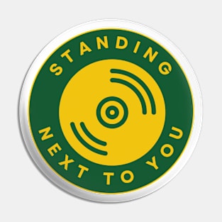 Standing Next To You Pin