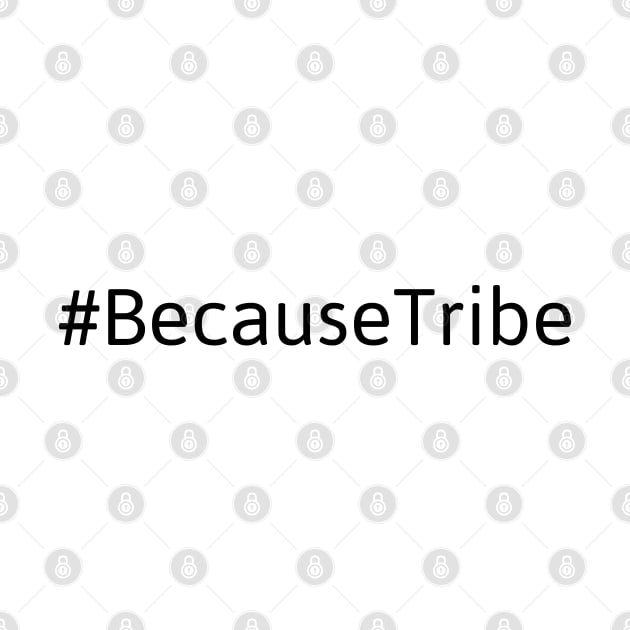 #BecauseTribe Seller Tribe Tees for Tribe Members by Attia17