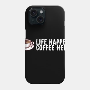 Coffe Lover Gift - Life Happens Coffee Helps Phone Case