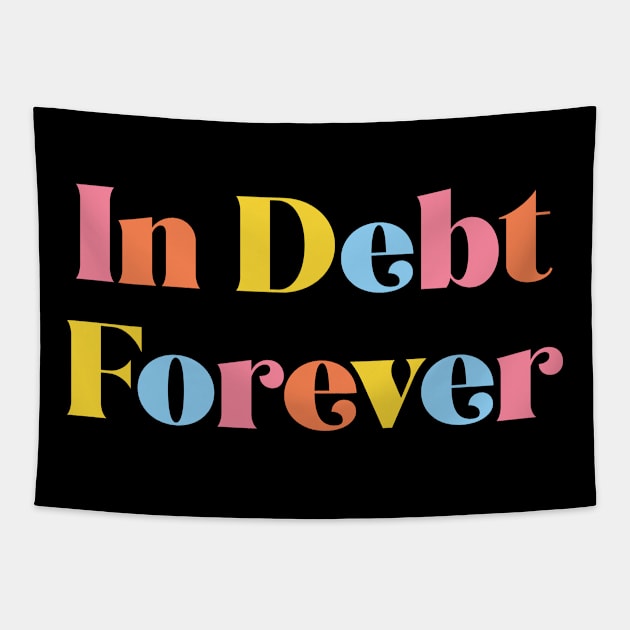 In Debt Forever Tapestry by NobleTeeShop