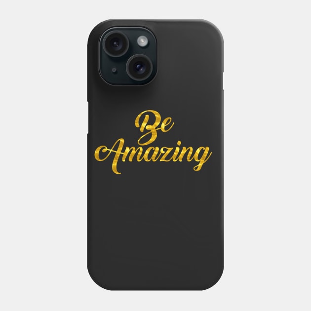 Be Amazing Phone Case by StyledBySage