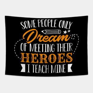 Some People Only Dream Of Meeting Their Heroes I Teach Mine Tapestry