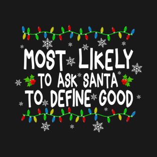 Most Likely to Ask Santa to Define Good T-Shirt