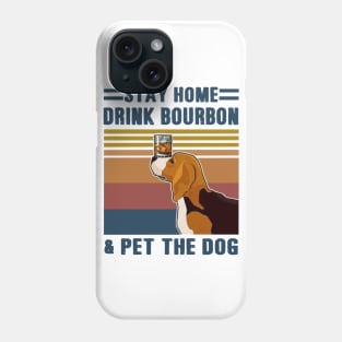 Stay Home Drink Bourbon And Pet The Dog Phone Case