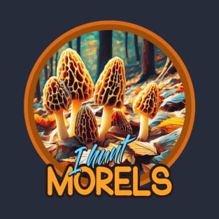 I Hunt Morels T-Shirt