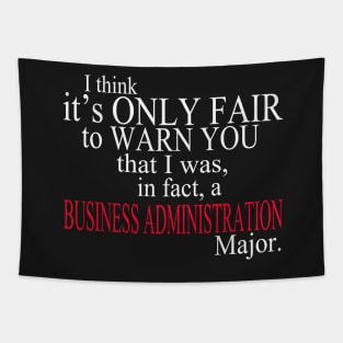 I Think It’s Only Fair To Warn You That I Was In Fact A Business Administration Major Tapestry