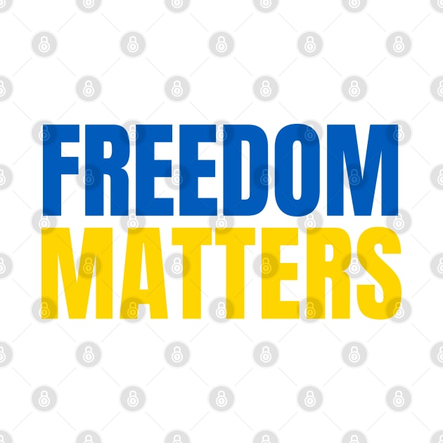 Freedom Matters - Ukraine Flag - Show Support by SayWhatYouFeel