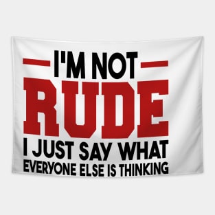 I'm Not Rude I Just Say What Everyone Else Is Thinking Tapestry