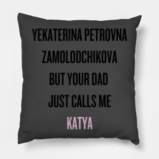 Your dad just calls me Katya (black text) Pillow