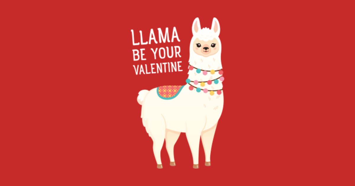 Llama Be Your Valentine Love Valentine's Day Design - Llama Valentines ...