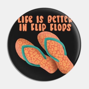 Life is Better in Flip Flops Pin