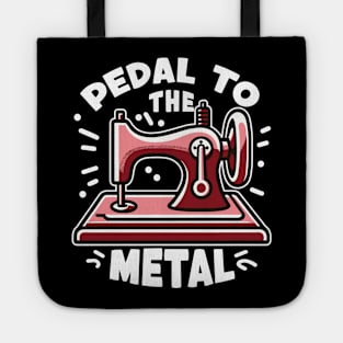 Pedal To The Metal - For Sewing Machine & Quilting Fans Tote