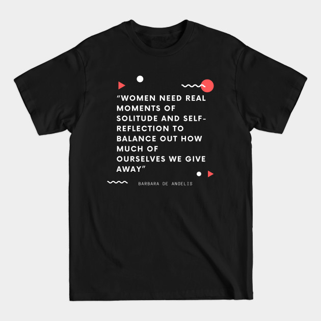 Disover Women need real moments of solitude and self-reflection to balance out how much of ourselves we give away - Women Travel Quote Print - T-Shirt