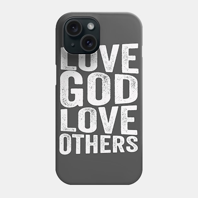 Love God Love Others Phone Case by Moxie and Wit