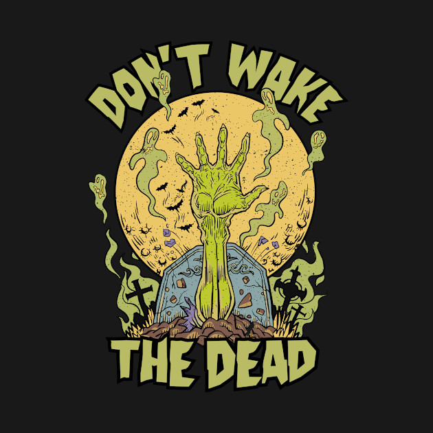 Disover Don't Wake the Dead // Funny Zombie Graveyard - Dont Wake The Dead - T-Shirt