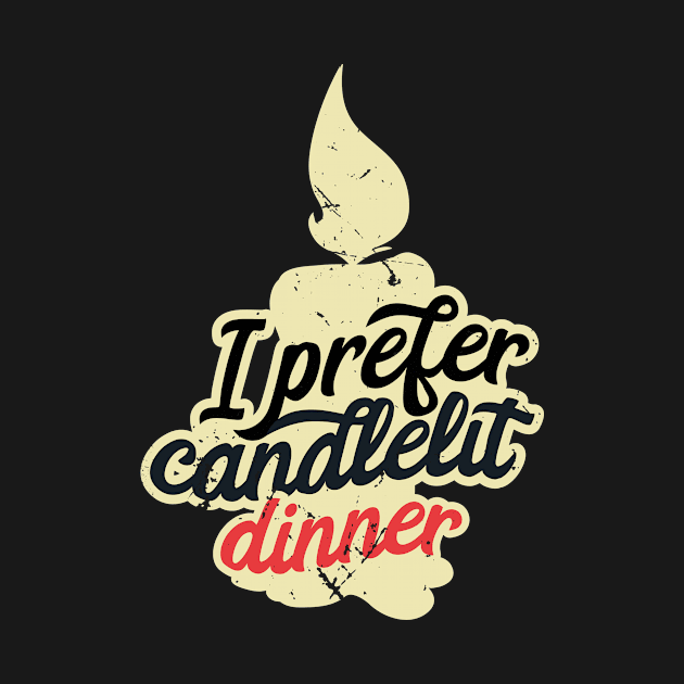 I Prefer Candlelit Dinner (v1) by bluerockproducts