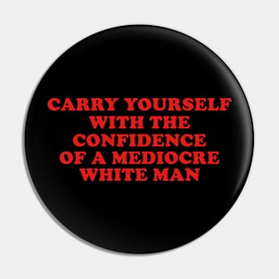 May You Have The Confidence Of A Mediocre White Man T-Shirt, Womens Rights y2k Pin