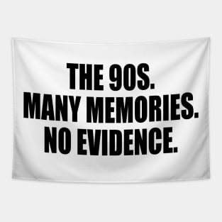 The 90s. Many memories. No evidence Tapestry