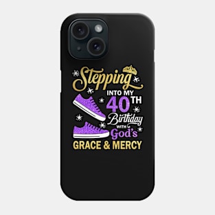 Stepping Into My 40th Birthday With God's Grace & Mercy Bday Phone Case