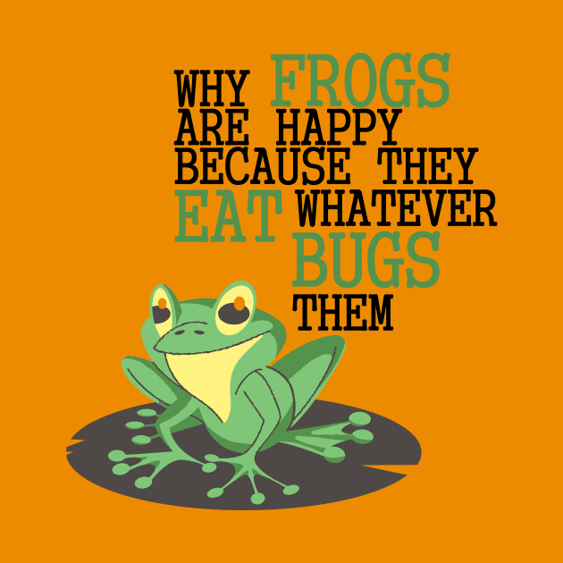 FROGS EAT WHATEVER BUGS THEM by Conqcreate Design