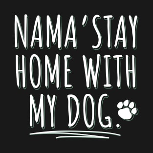 Dog Lover | Nama'stay home with my dog T-Shirt