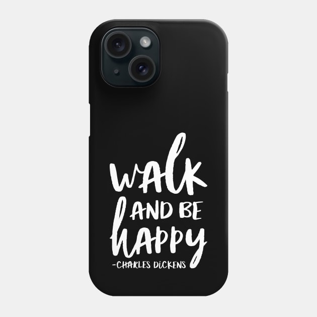 Walk And Be Happy Charles Dickens Quote Phone Case by toddsimpson