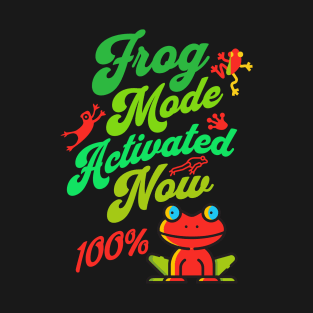 Frog Mode Activated Now T-Shirt