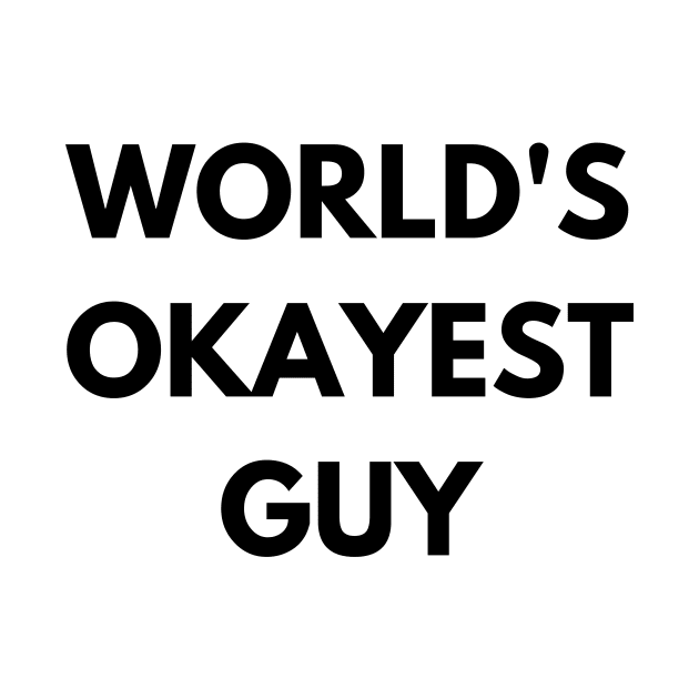 World's okayest guy by Word and Saying