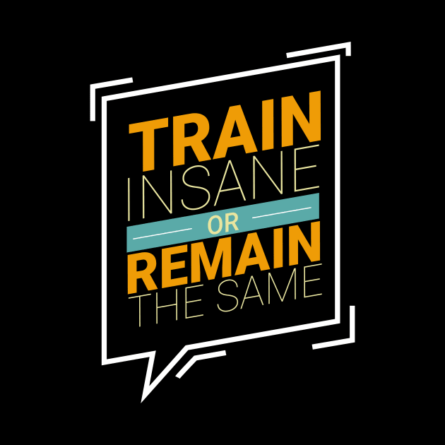 Train Insane Or Stay The Same Workout Motivation by Foxxy Merch