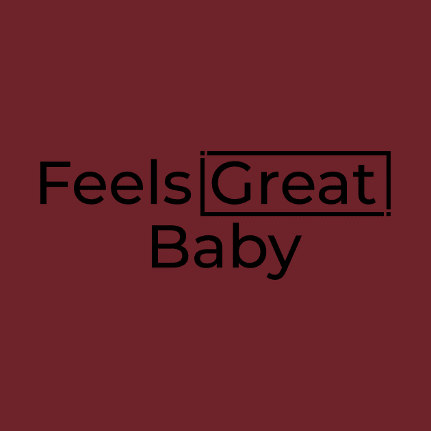 Feels Great Baby by Shapwac12